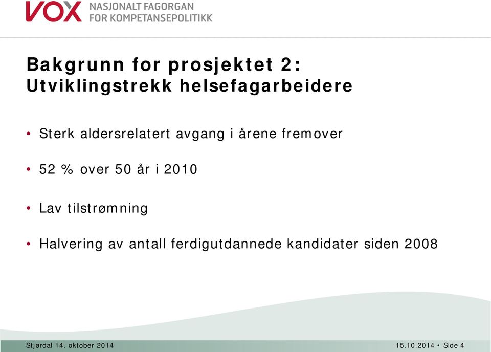 i 2010 Lav tilstrømning Halvering av antall ferdigutdannede