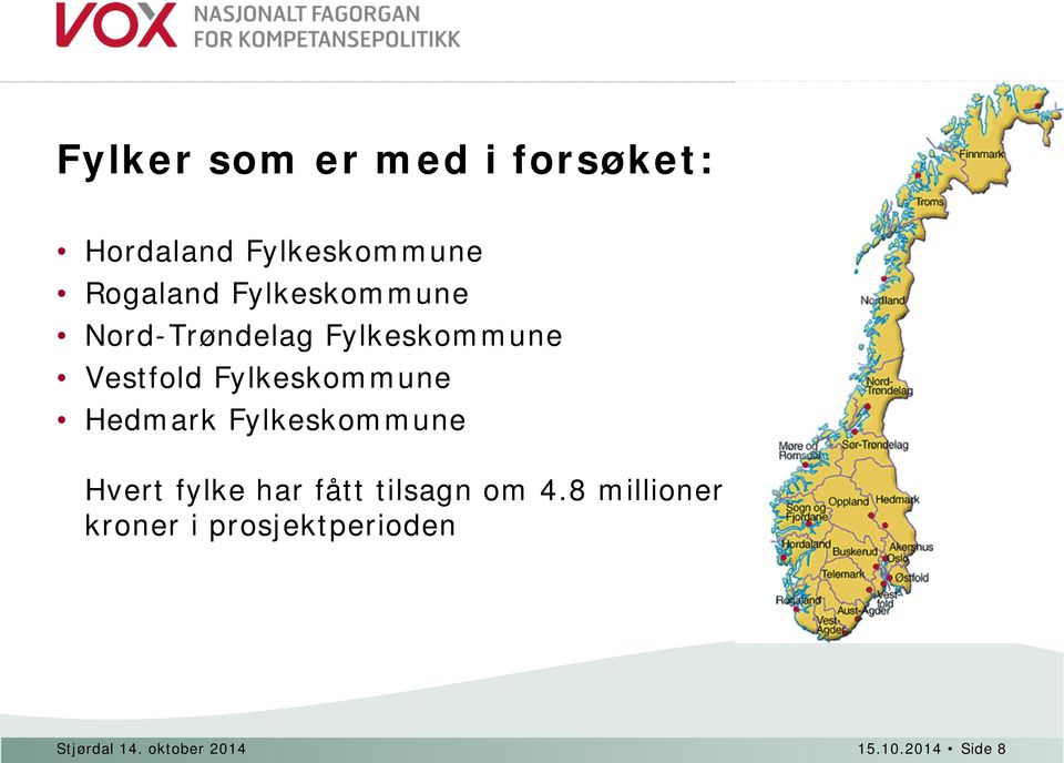 Hedmark Fylkeskommune Hvert fylke har fått tilsagn om 4.