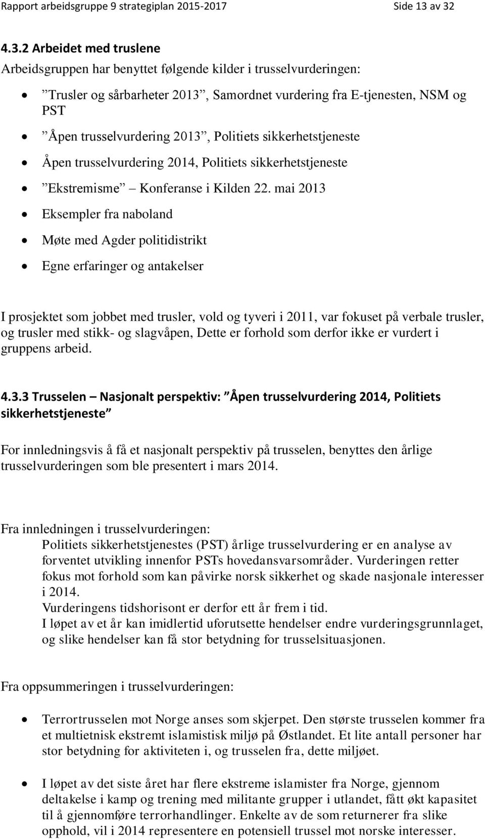 2013, Politiets sikkerhetstjeneste Åpen trusselvurdering 2014, Politiets sikkerhetstjeneste Ekstremisme Konferanse i Kilden 22.