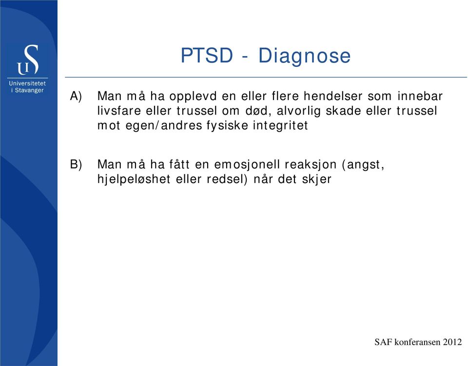 trussel mot egen/andres fysiske integritet B) Man må ha fått en