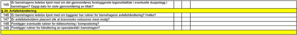 Avfallshåndtering 146 Er barnehagens ledelse kjent med om byggeier har rutiner for barnehagens avfallshåndtering? Hvilke?