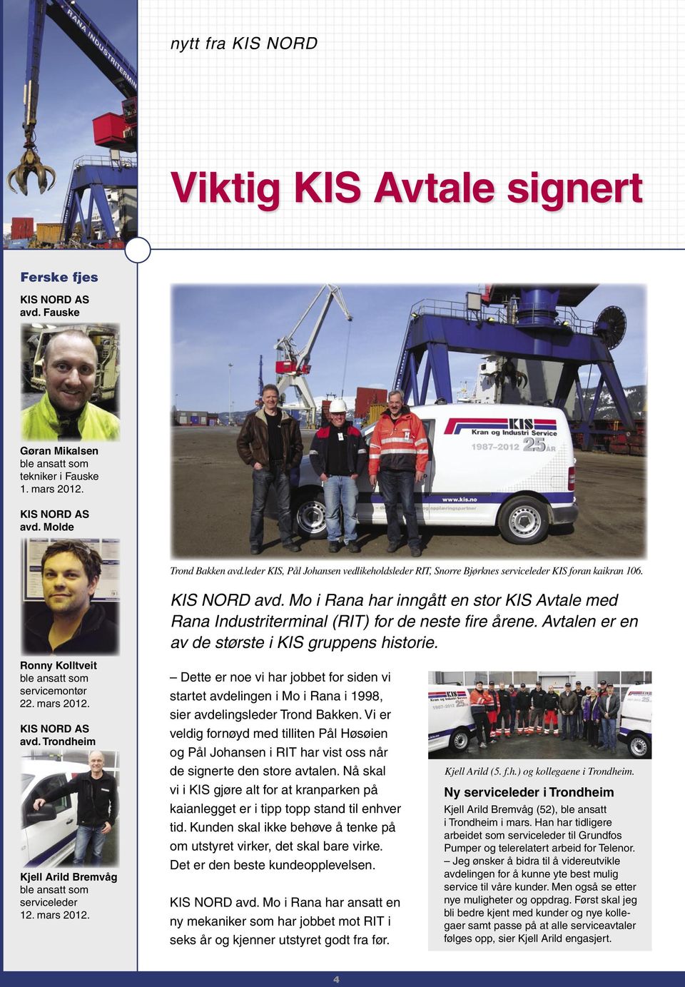 Mo i Rana har inngått en stor KIS Avtale med Rana Industriterminal (RIT) for de neste fire årene. Avtalen er en av de største i KIS gruppens historie. Ronny Kolltveit servicemontør 22. mars 2012.