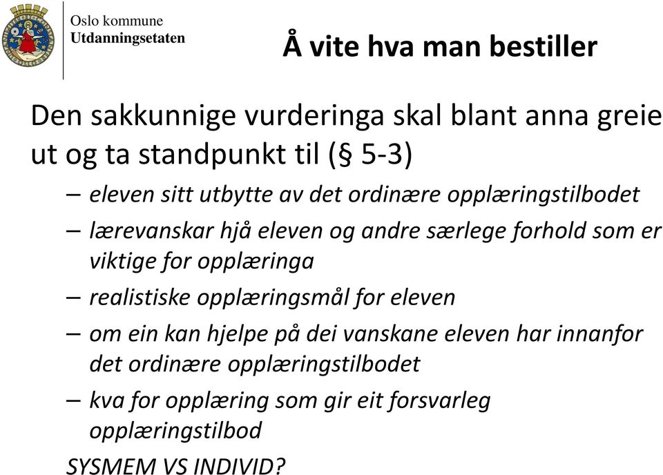 er viktige for opplæringa realistiske opplæringsmål for eleven om ein kan hjelpe på dei vanskane eleven har