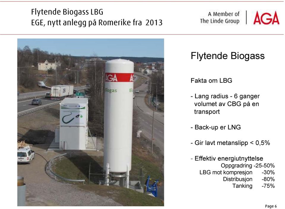 transport - Back-up er LNG - Gir lavt metanslipp < 0,5% - Effektiv