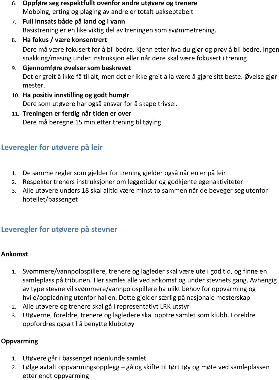 Kjenn etter hva du gjør og prøv å bli bedre. Ingen snakking/masing under instruksjon eller når dere skal være fokusert i trening 9.