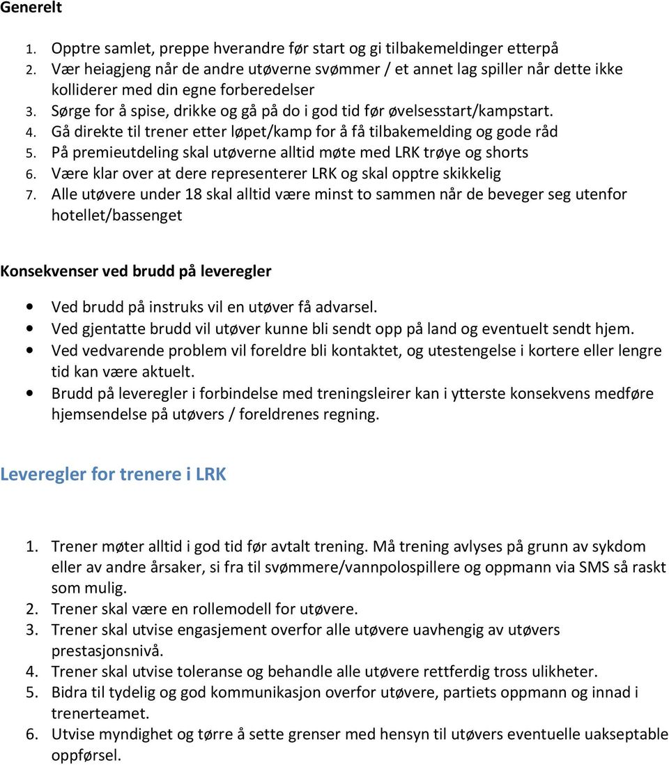 4. Gå direkte til trener etter løpet/kamp for å få tilbakemelding og gode råd 5. På premieutdeling skal utøverne alltid møte med LRK trøye og shorts 6.