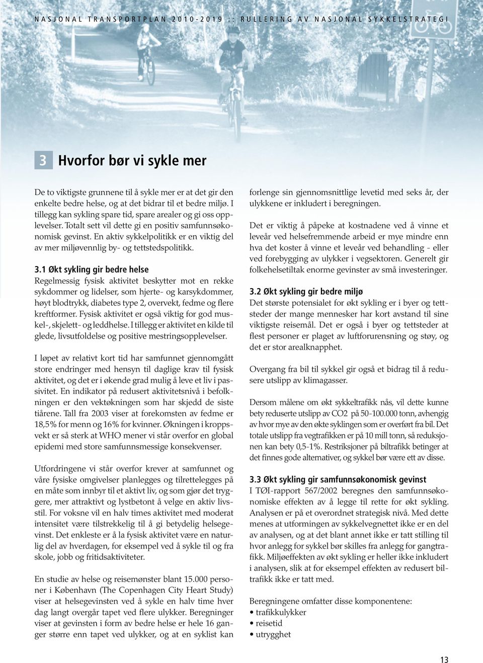 En aktiv sykkelpolitikk er en viktig del av mer miljøvennlig by- og tettstedspolitikk. 3.