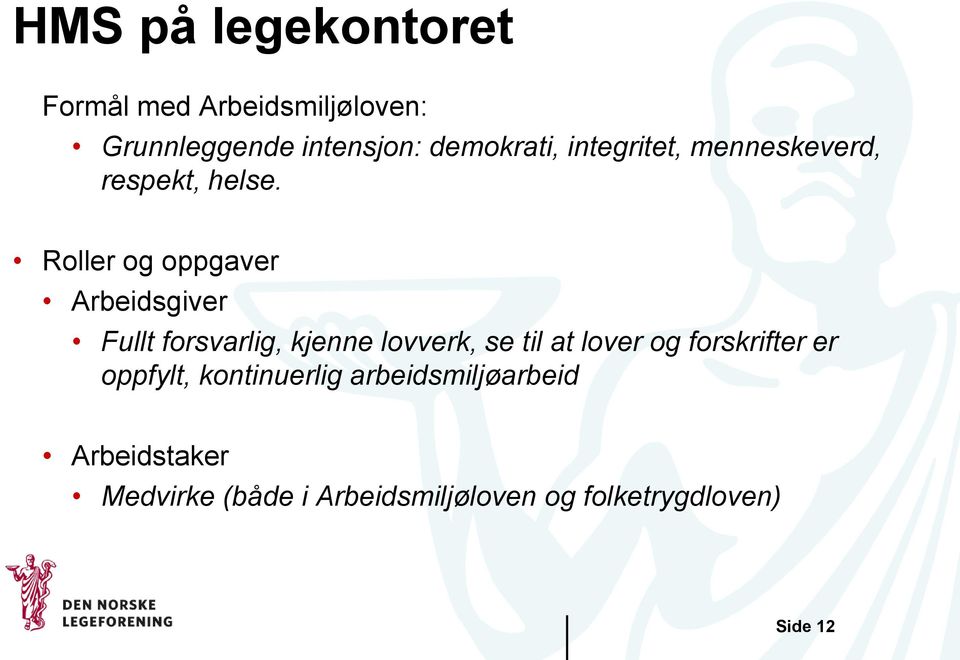 Roller og oppgaver Arbeidsgiver Fullt forsvarlig, kjenne lovverk, se til at lover og