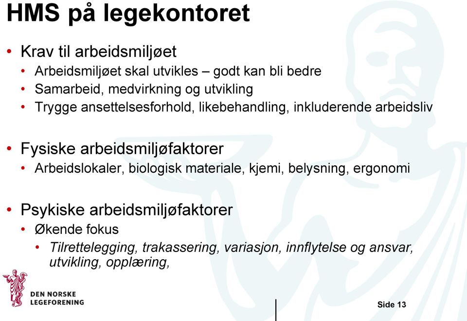 arbeidsmiljøfaktorer Arbeidslokaler, biologisk materiale, kjemi, belysning, ergonomi Psykiske