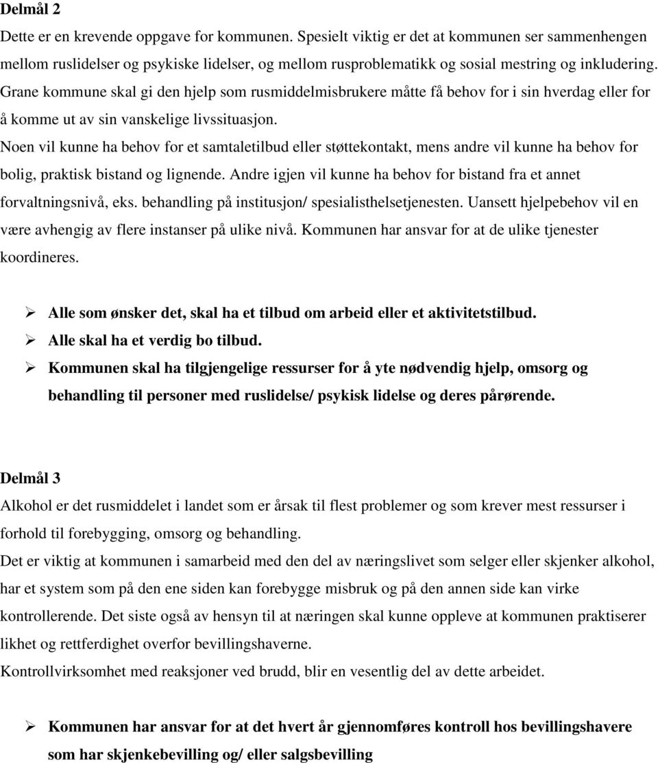 Grane kommune skal gi den hjelp som rusmiddelmisbrukere måtte få behov for i sin hverdag eller for å komme ut av sin vanskelige livssituasjon.