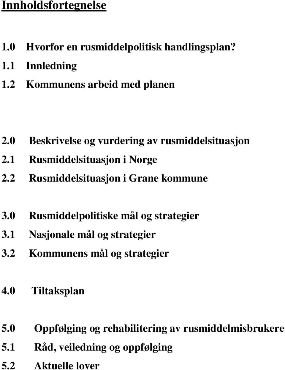 2 Rusmiddelsituasjon i Grane kommune 3.0 Rusmiddelpolitiske mål og strategier 3.1 Nasjonale mål og strategier 3.