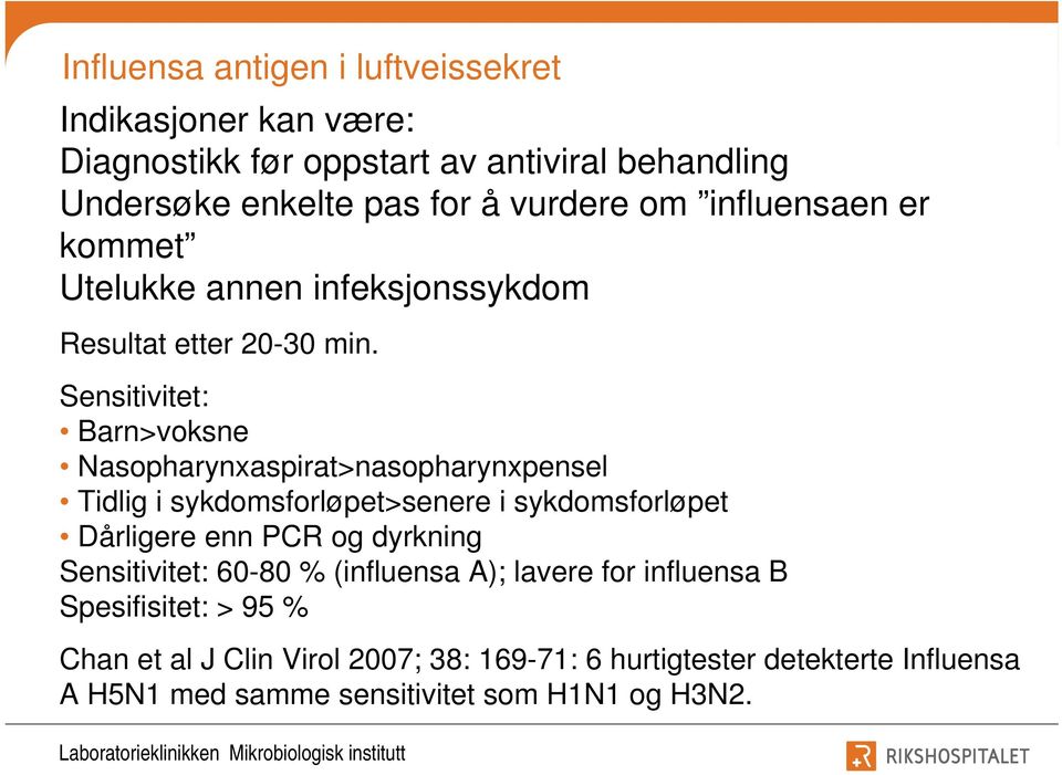 Sensitivitet: Barn>voksne Nasopharynxaspirat>nasopharynxpensel Tidlig i sykdomsforløpet>senere i sykdomsforløpet Dårligere enn PCR og dyrkning