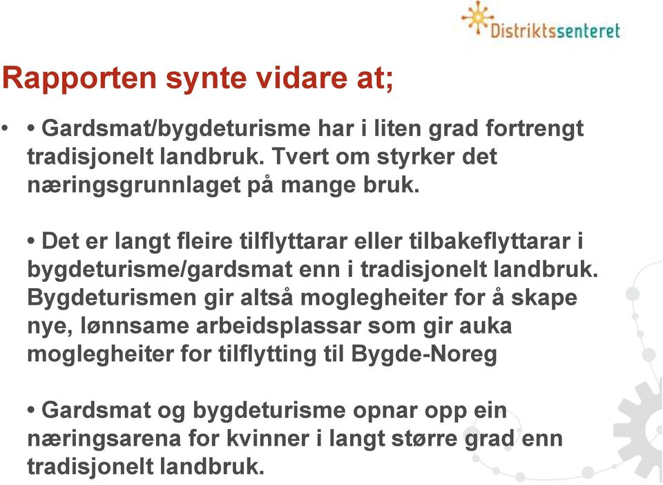 Det er langt fleire tilflyttarar eller tilbakeflyttarar i bygdeturisme/gardsmat enn i tradisjonelt landbruk.