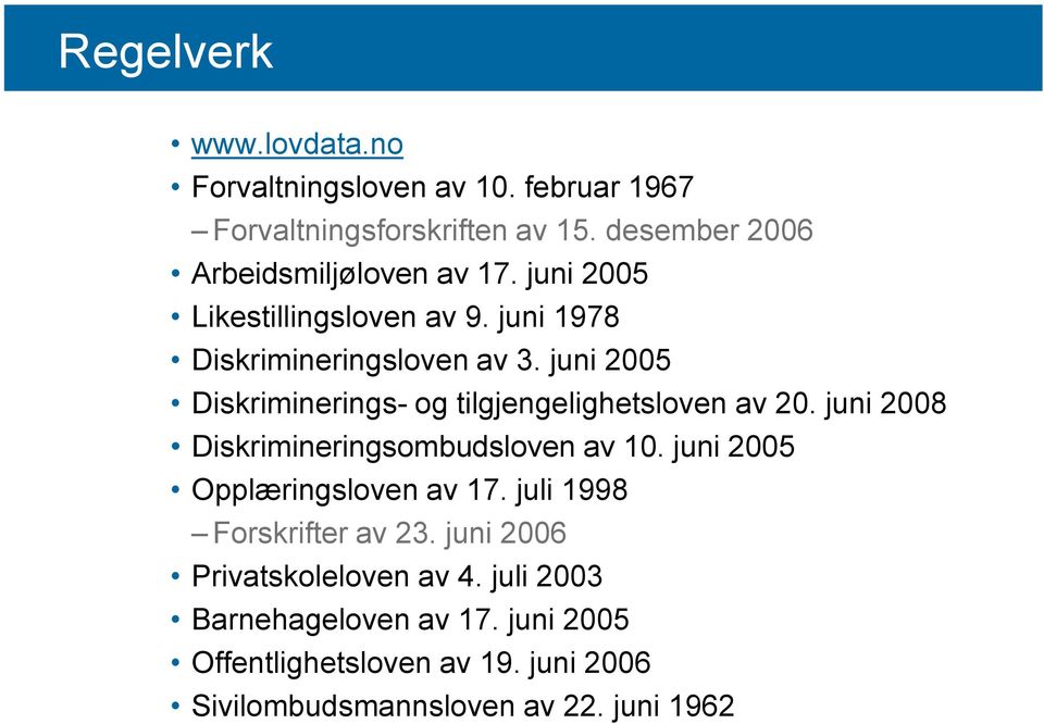 juni 2005 Diskriminerings- og tilgjengelighetsloven av 20. juni 2008 Diskrimineringsombudsloven av 10.