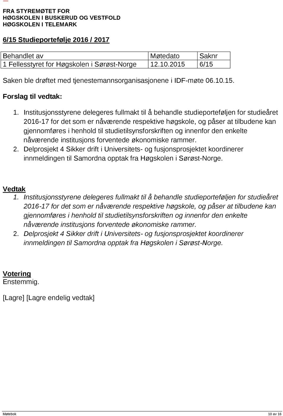 .10.2015 6/15 Saken ble drøftet med tjenestemannsorganisasjonene i IDF-møte 06.10.15. 1.