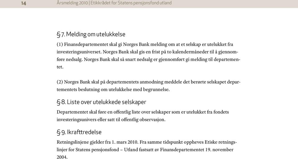 (2) Norges Bank skal på departementets anmodning meddele det berørte selskapet departementets beslutning om utelukkelse med begrunnelse. 8.