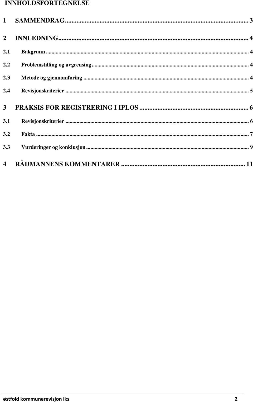 .. 5 3 PRAKSIS FOR REGISTRERING I IPLOS... 6 3.1 Revisjonskriterier... 6 3.2 Fakta... 7 3.