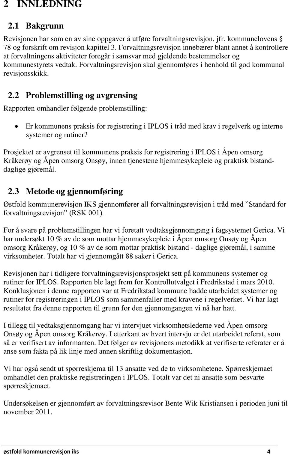 Forvaltningsrevisjon skal gjennomføres i henhold til god kommunal revisjonsskikk. 2.