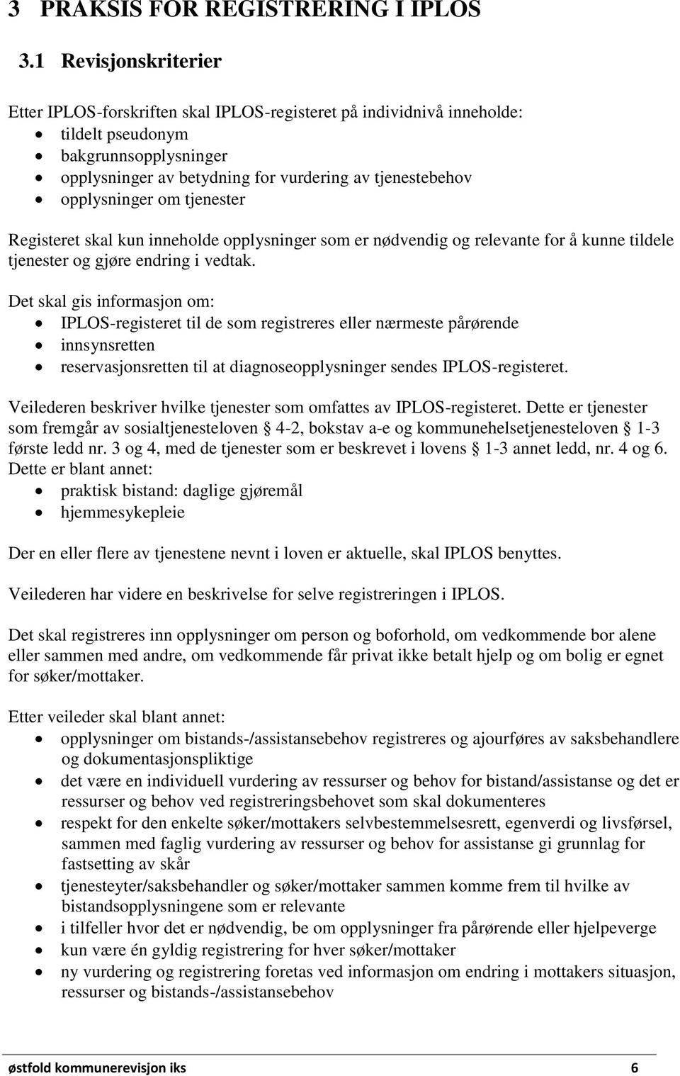 opplysninger om tjenester Registeret skal kun inneholde opplysninger som er nødvendig og relevante for å kunne tildele tjenester og gjøre endring i vedtak.