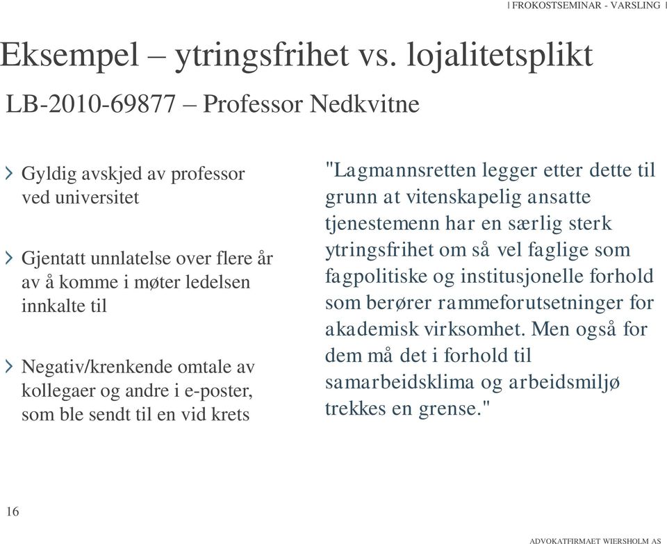 komme i møter ledelsen innkalte til Negativ/krenkende omtale av kollegaer og andre i e-poster, som ble sendt til en vid krets "Lagmannsretten legger etter dette