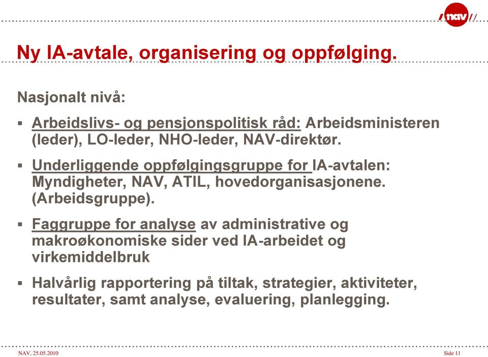 Underliggende oppfølgingsgruppe for IA-avtalen: Myndigheter, NAV, ATIL, hovedorganisasjonene. (Arbeidsgruppe).