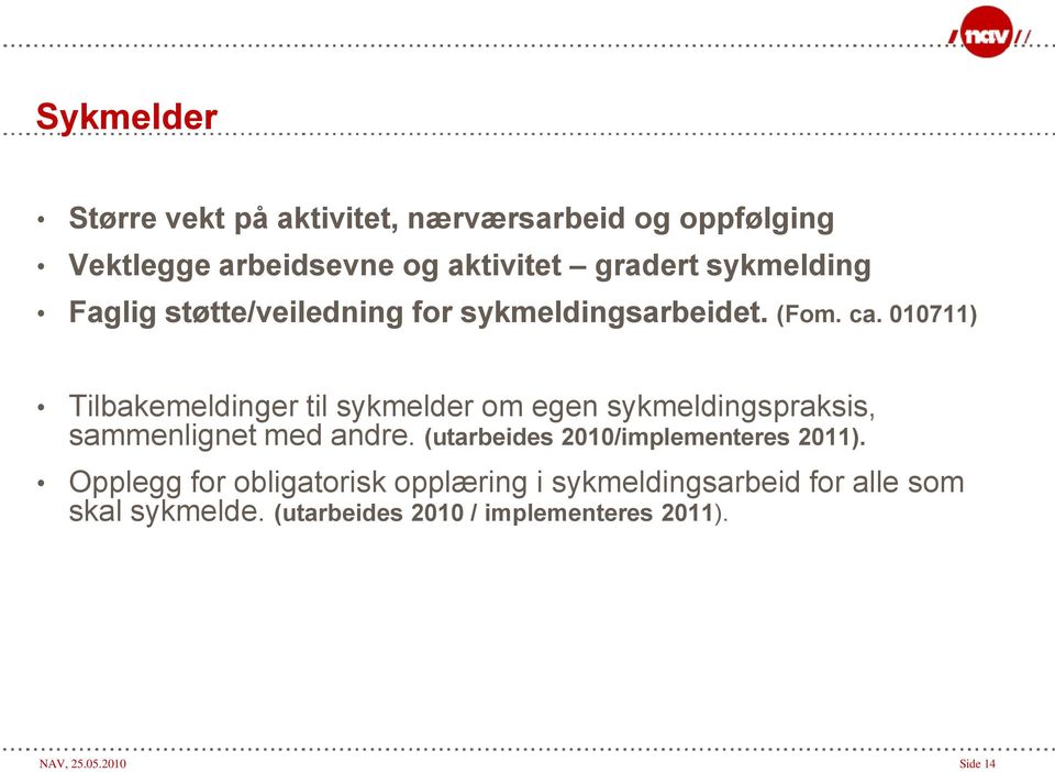 010711) Tilbakemeldinger til sykmelder om egen sykmeldingspraksis, sammenlignet med andre.