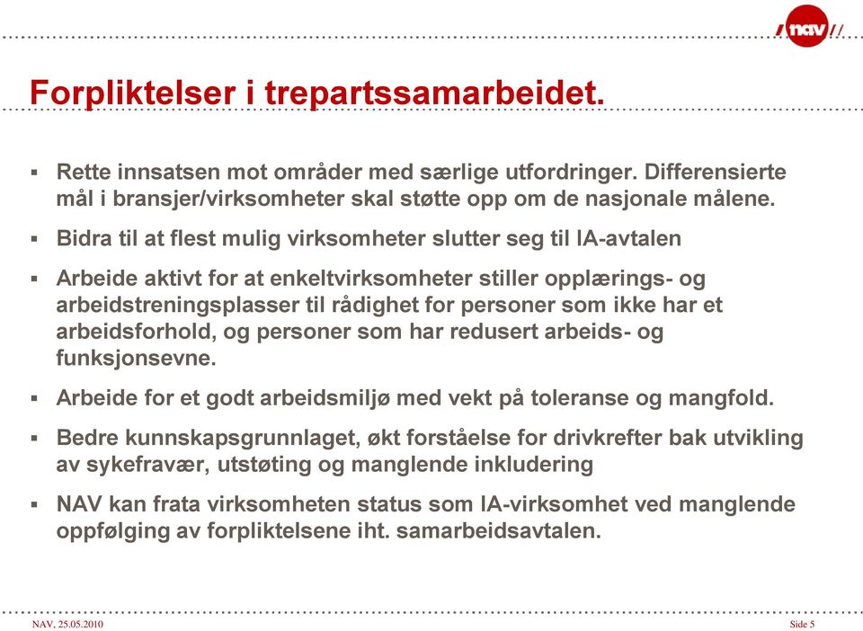 et arbeidsforhold, og personer som har redusert arbeids- og funksjonsevne. Arbeide for et godt arbeidsmiljø med vekt på toleranse og mangfold.