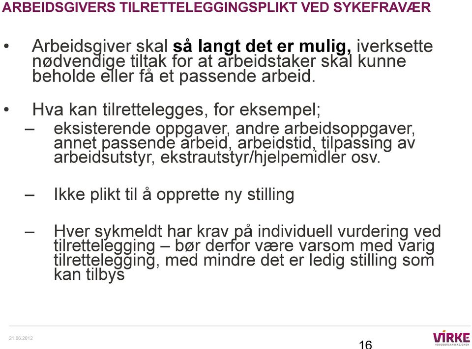 Hva kan tilrettelegges, for eksempel; eksisterende oppgaver, andre arbeidsoppgaver, annet passende arbeid, arbeidstid, tilpassing av