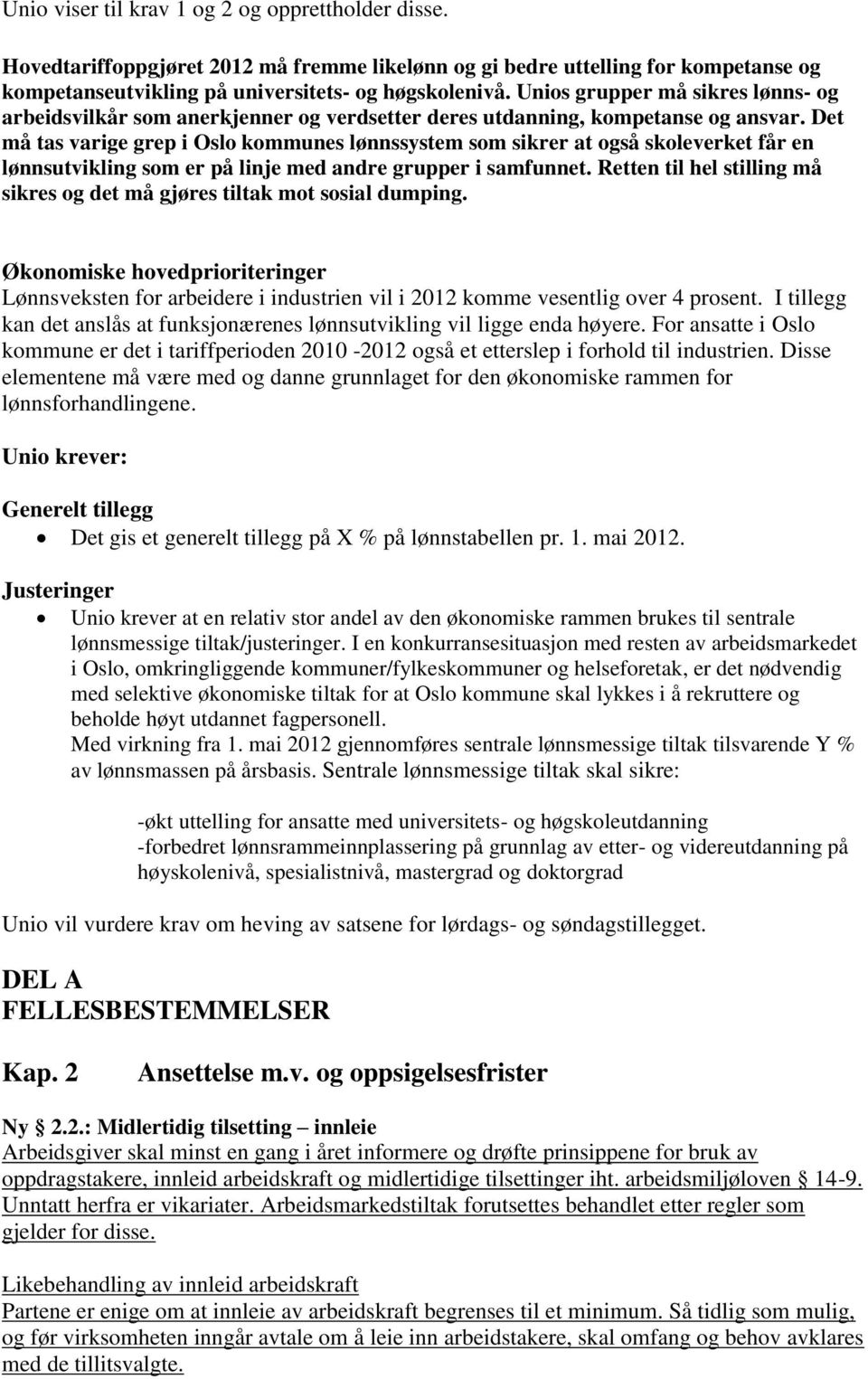 Det må tas varige grep i Oslo kommunes lønnssystem som sikrer at også skoleverket får en lønnsutvikling som er på linje med andre grupper i samfunnet.