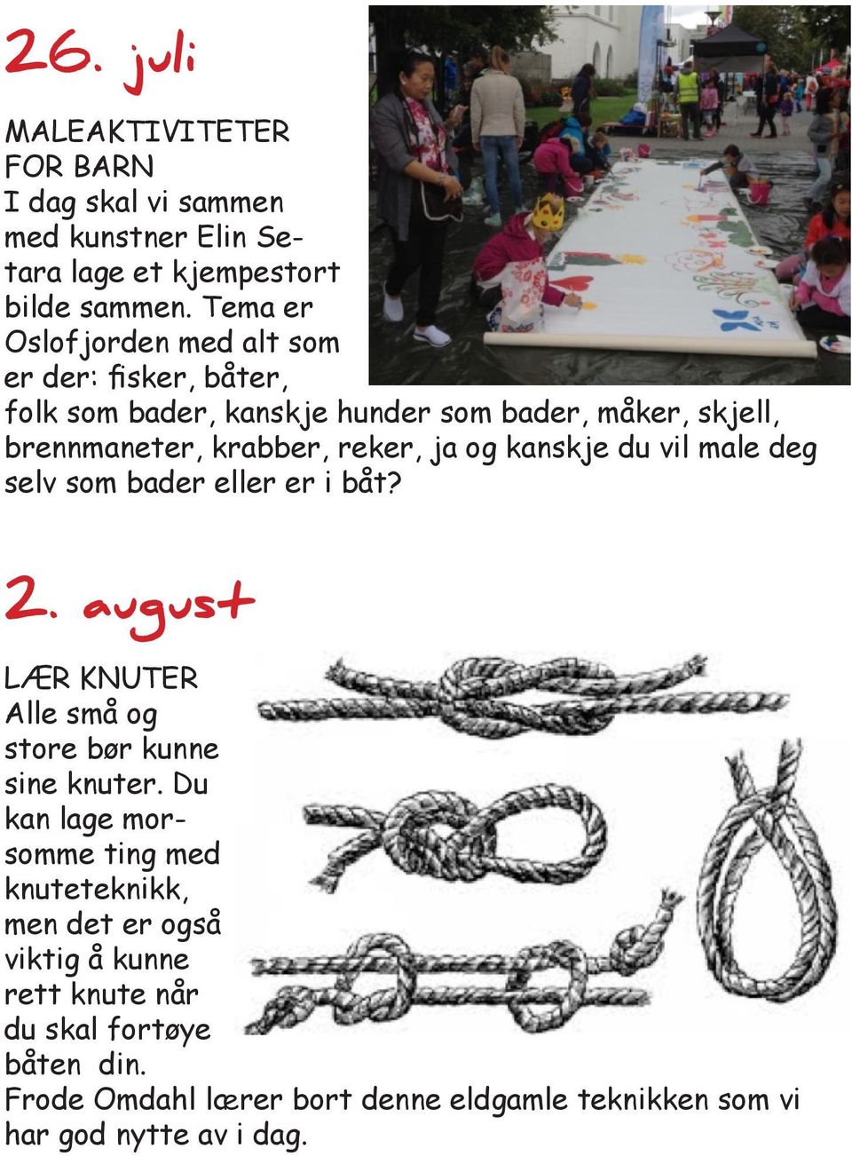 ja og kanskje du vil male deg selv som bader eller er i båt? 2. august LÆR KNUTER Alle små og store bør kunne sine knuter.