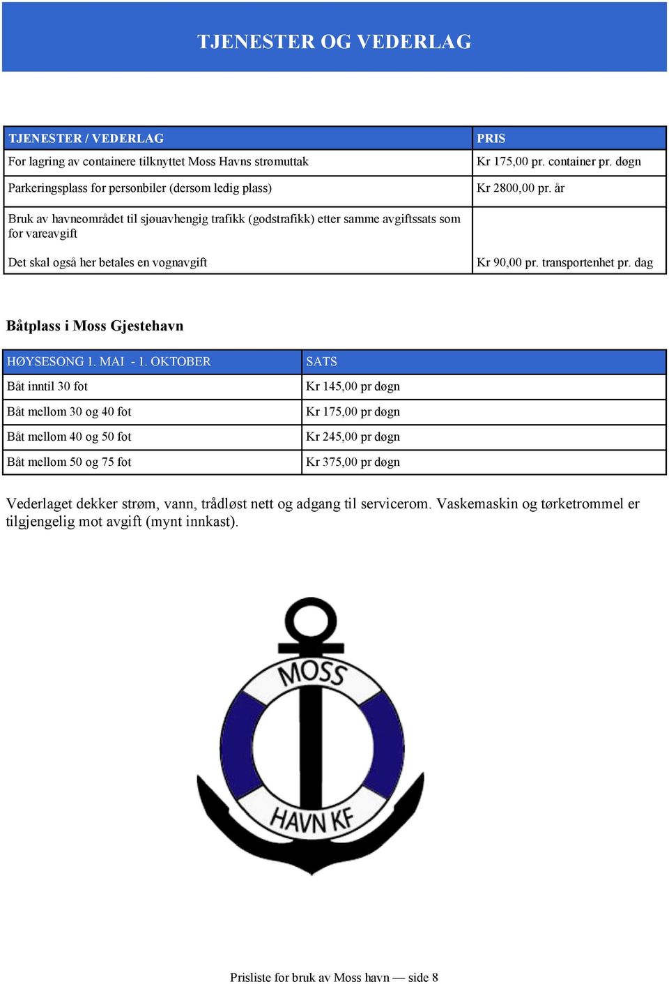 dag Båtplass i Moss Gjestehavn HØYSESONG 1. MAI - 1.