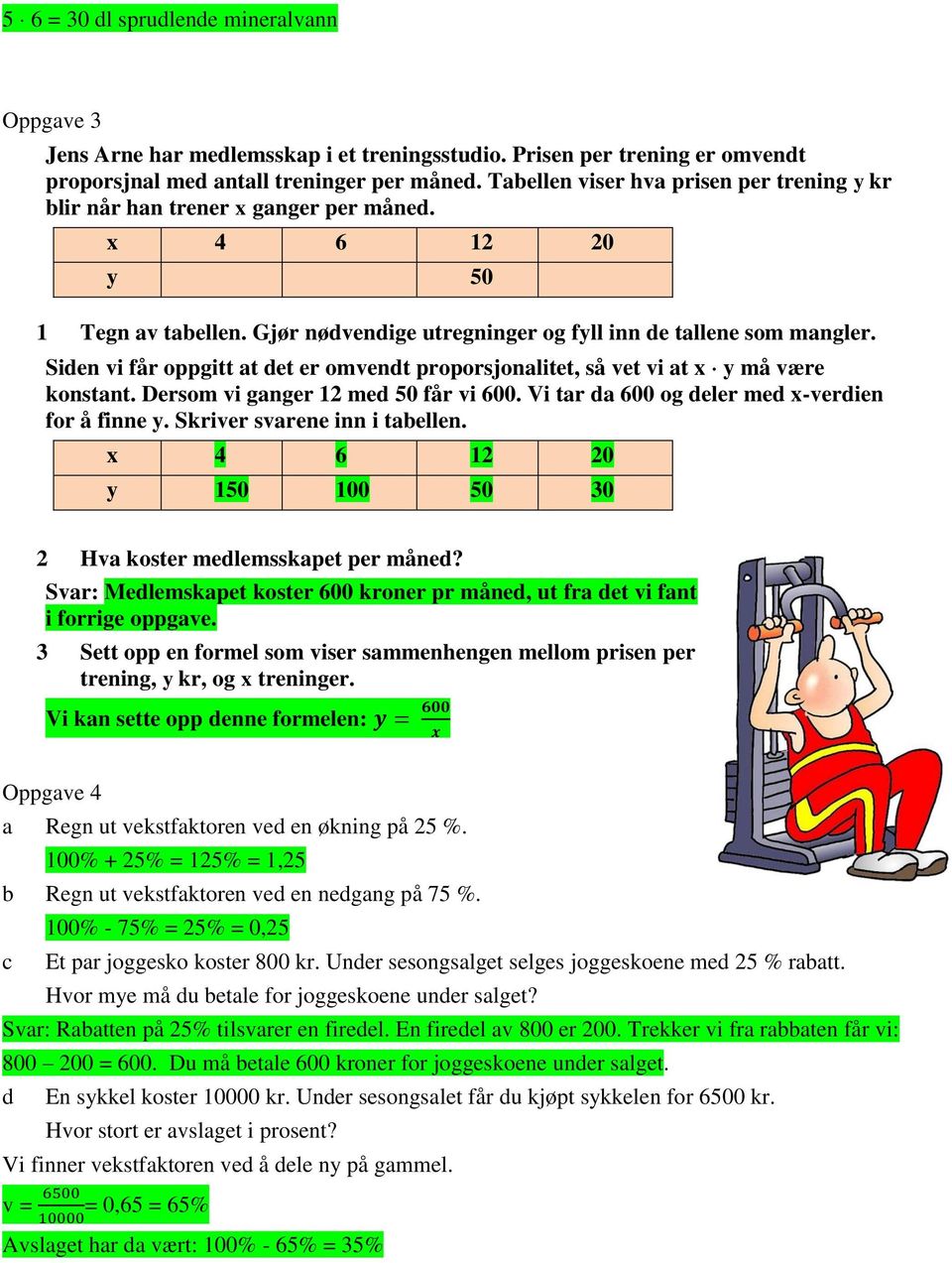 Siden vi får oppgitt t det er omvendt proporsjonlitet, så vet vi t x y må være konstnt. Dersom vi gnger 12 med 50 får vi 600. Vi tr d 600 og deler med x-verdien for å finne y.