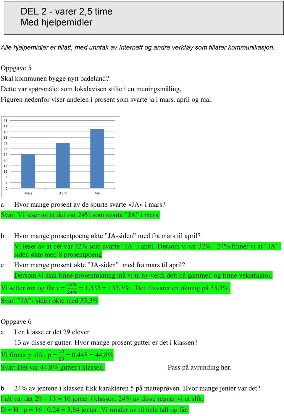 Svr: Vi leser v t det vr 24% som svrte JA i mrs. b Hvor mnge prosentpoeng økte JA-siden med fr mrs til pril? Vi leser v t det vr 32% som svrte JA i pril.