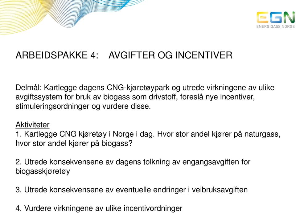 Kartlegge CNG kjøretøy i Norge i dag. Hvor stor andel kjører på naturgass, hvor stor andel kjører på biogass? 2.