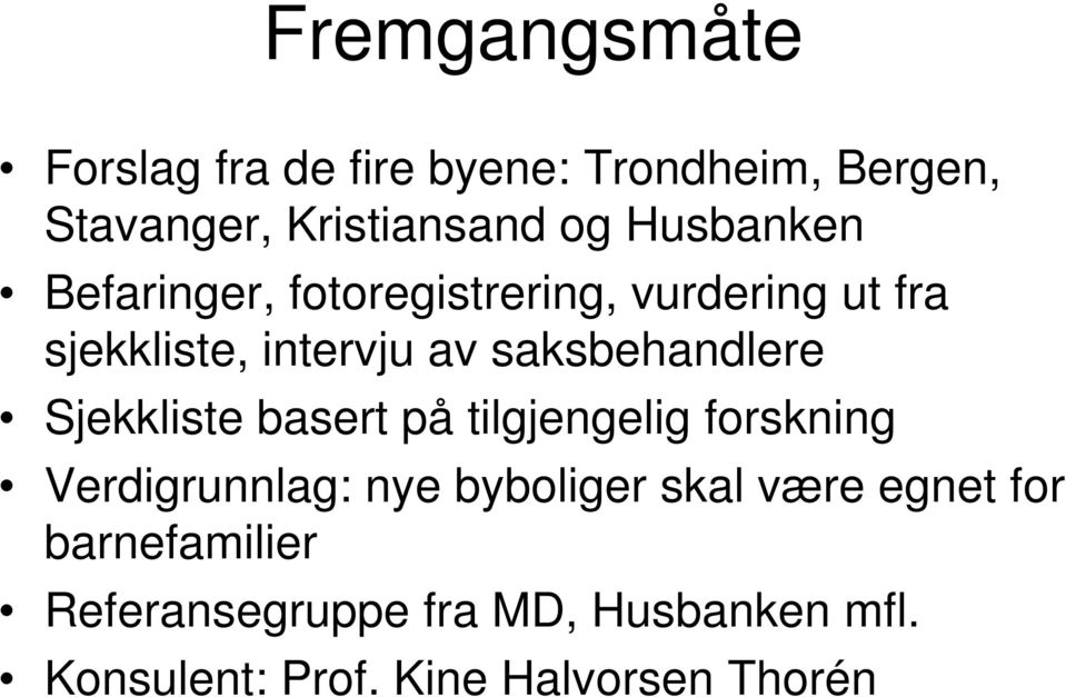 saksbehandlere Sjekkliste basert på tilgjengelig forskning Verdigrunnlag: nye byboliger