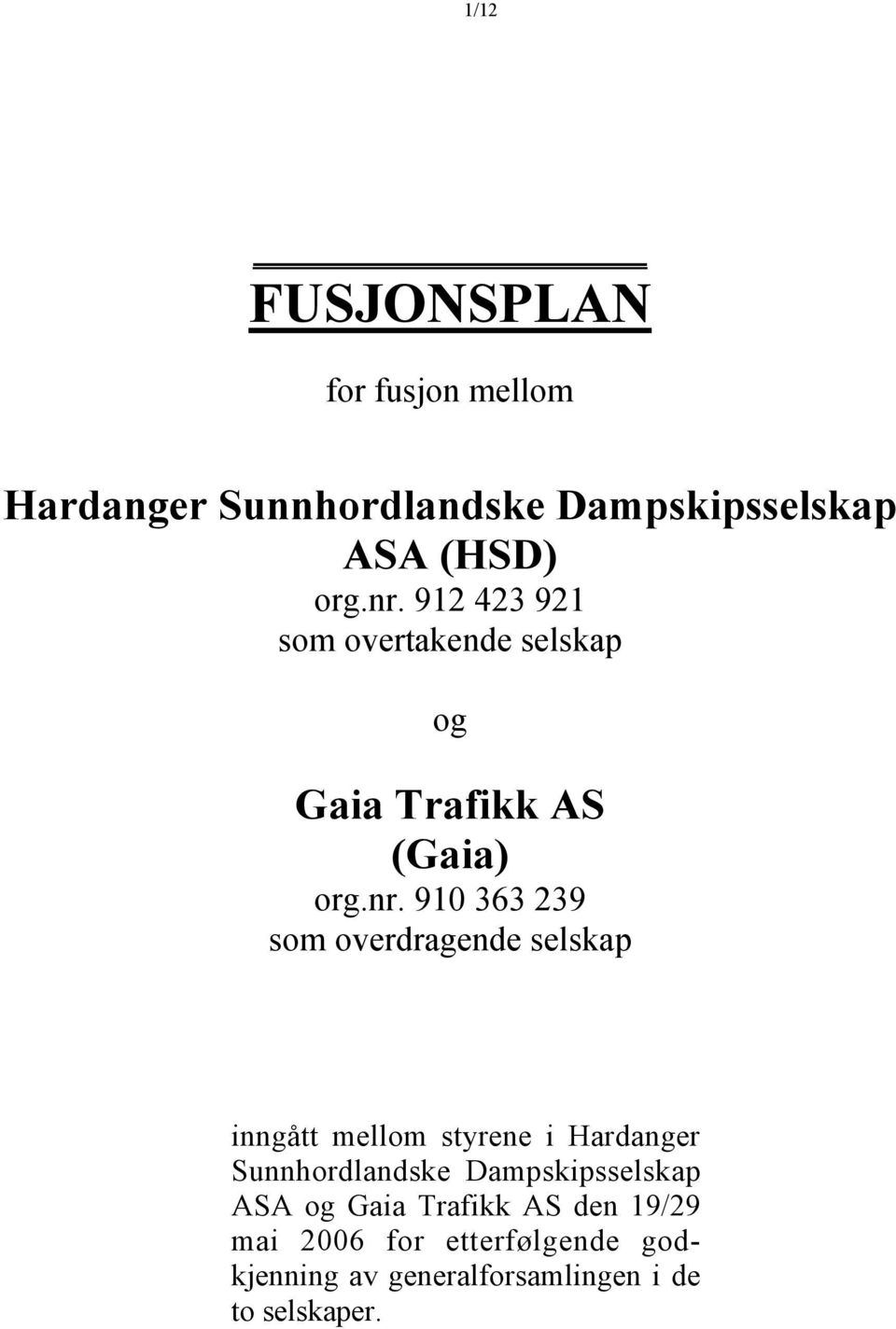 910 363 239 som overdragende selskap inngått mellom styrene i Hardanger Sunnhordlandske