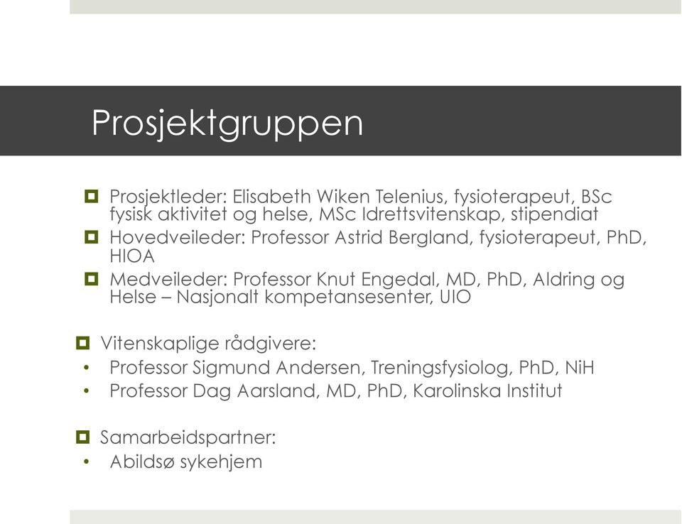 Professor Knut Engedal, MD, PhD, Aldring og Helse Nasjonalt kompetansesenter, UIO Vitenskaplige rådgivere: Professor