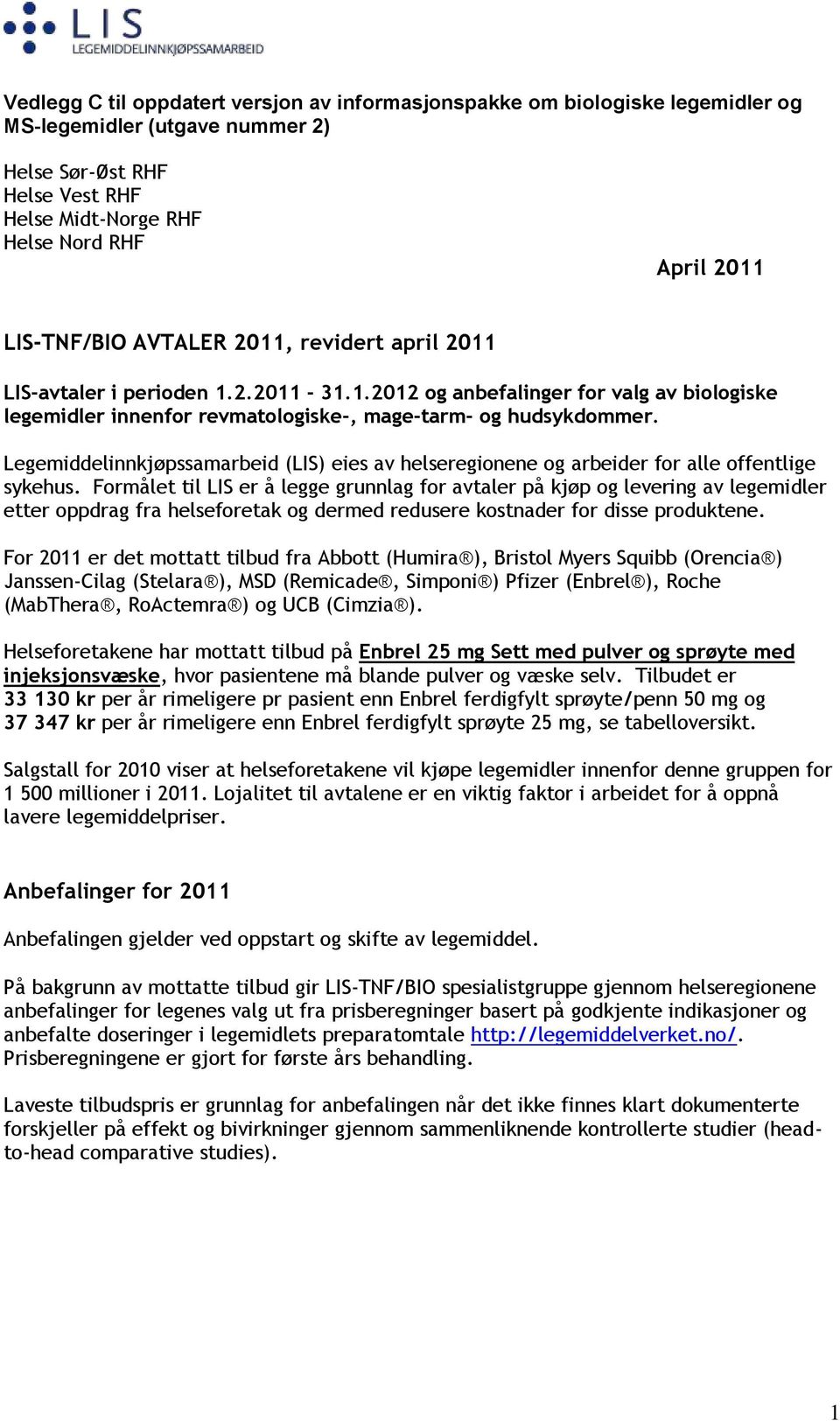 Legemiddelinnkjøpssamarbeid (LIS) eies av helseregionene og arbeider for alle offentlige sykehus.