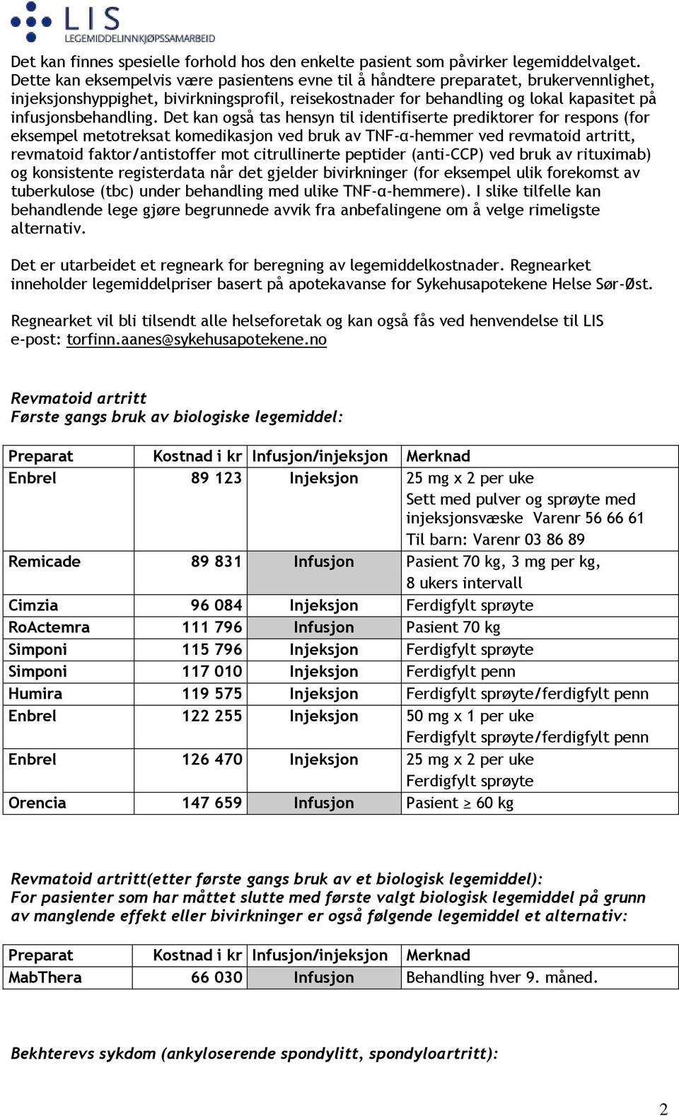 Det kan også tas hensyn til identifiserte prediktorer for respons (for eksempel metotreksat komedikasjon ved bruk av TNF-α-hemmer ved revmatoid artritt, revmatoid faktor/antistoffer mot citrullinerte