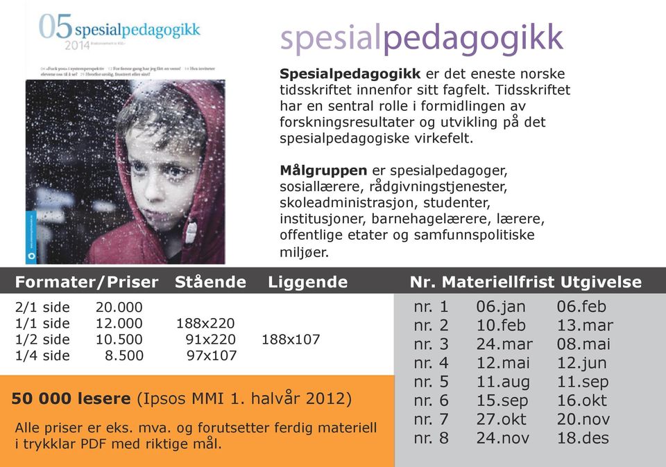 Målgruppen er spesialpedagoger, sosiallærere, rådgivningstjenester, skoleadministrasjon, studenter, institusjoner, barnehagelærere, lærere, offentlige etater og samfunnspolitiske miljøer.