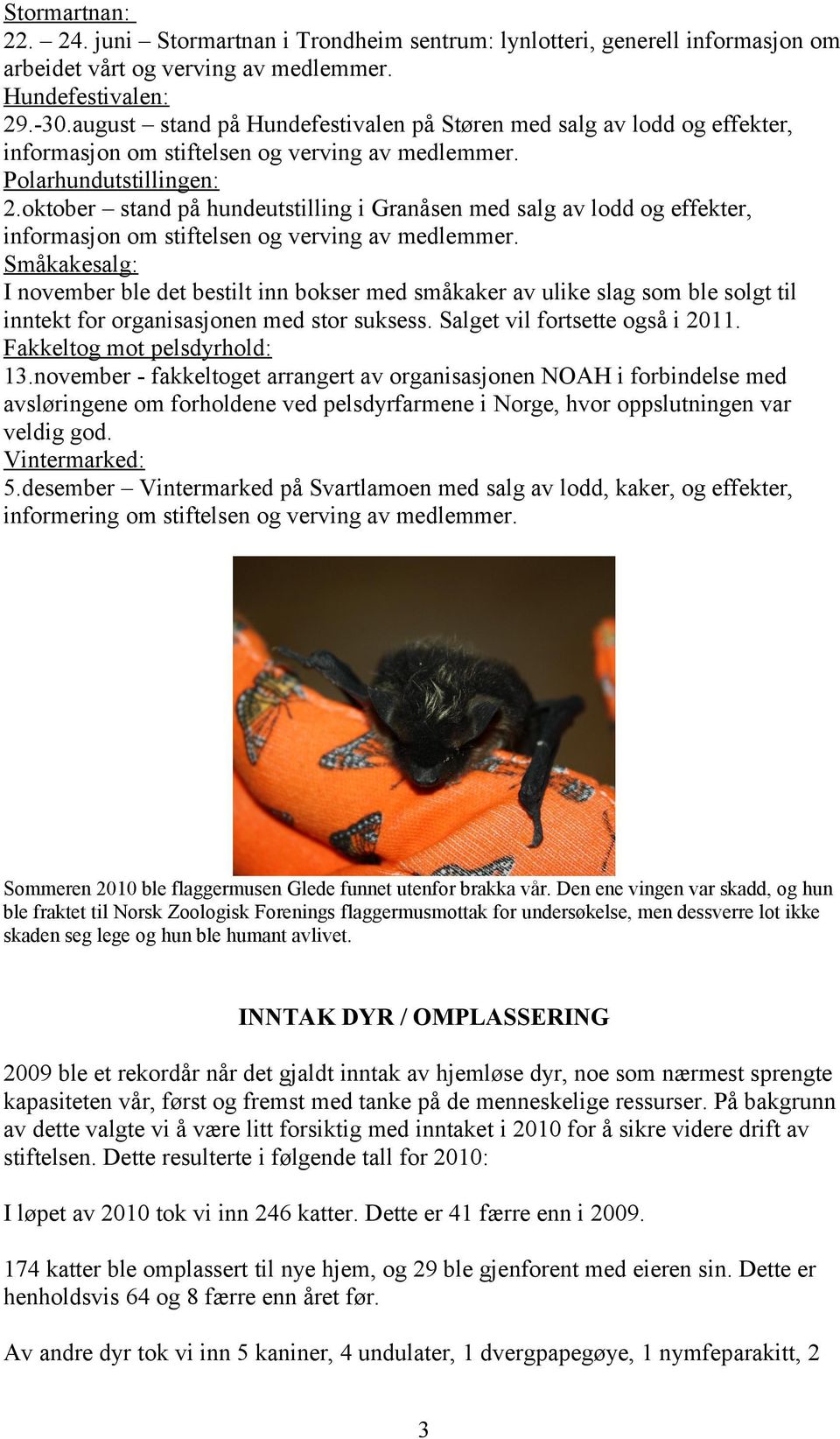 oktober stand på hundeutstilling i Granåsen med salg av lodd og effekter, informasjon om stiftelsen og verving av medlemmer.
