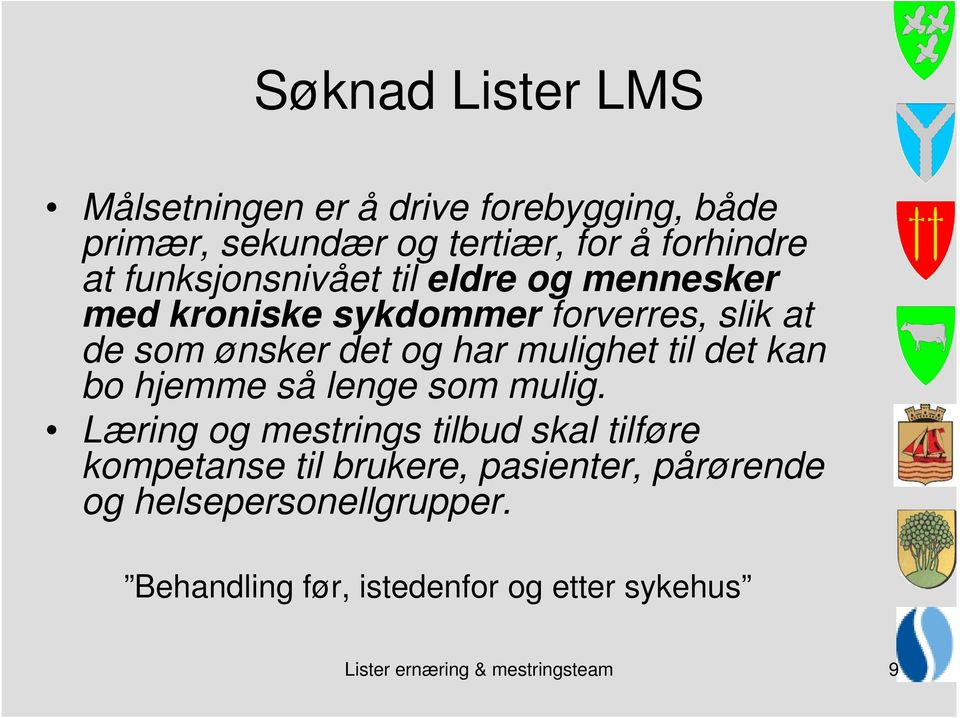 mulighet til det kan bo hjemme så lenge som mulig.