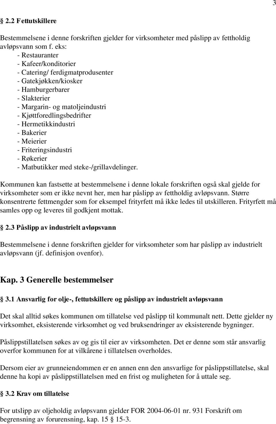 Hermetikkindustri - Bakerier - Meierier - Friteringsindustri - Røkerier - Matbutikker med steke-/grillavdelinger.