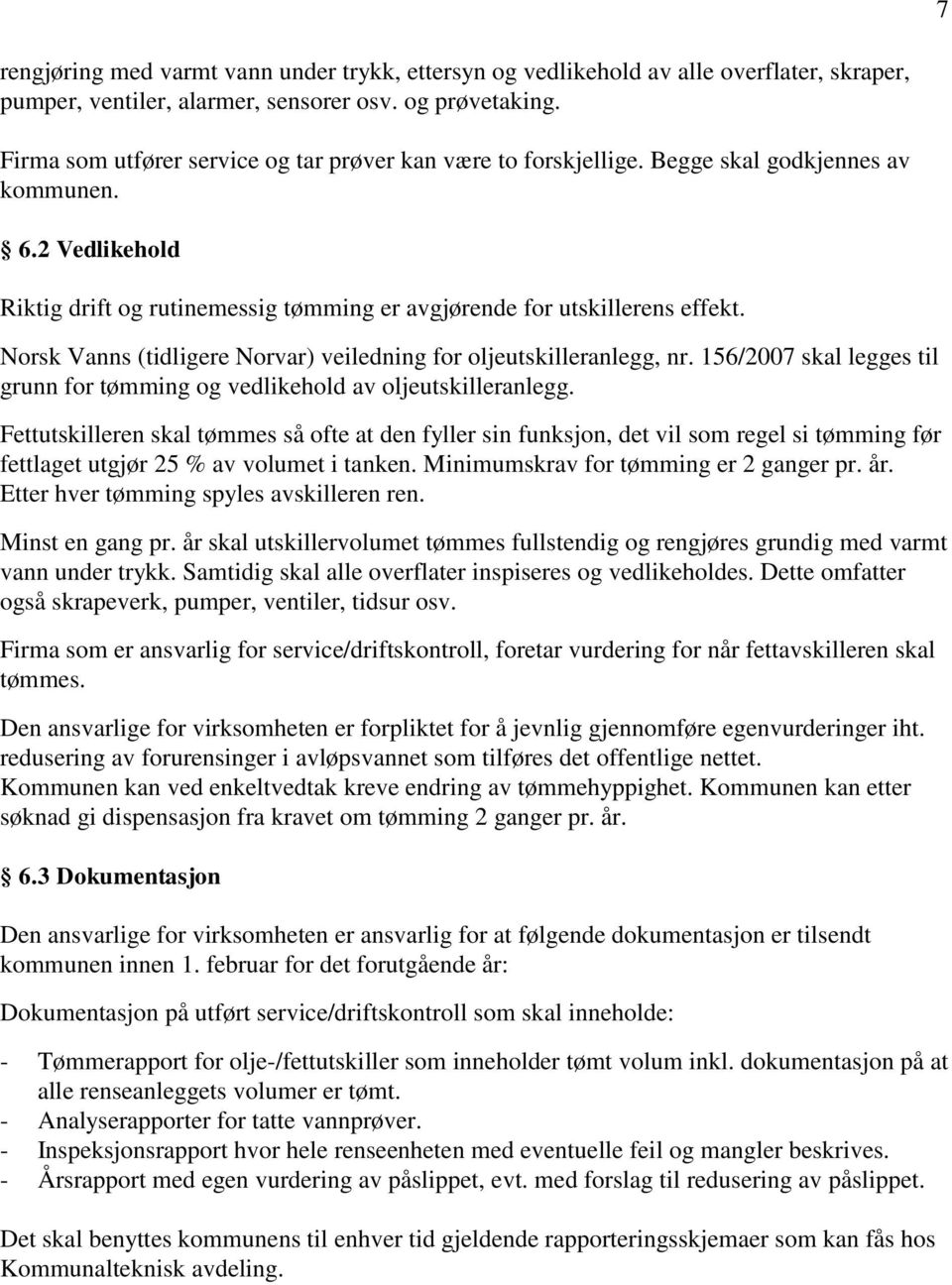 Norsk Vanns (tidligere Norvar) veiledning for oljeutskilleranlegg, nr. 156/2007 skal legges til grunn for tømming og vedlikehold av oljeutskilleranlegg.