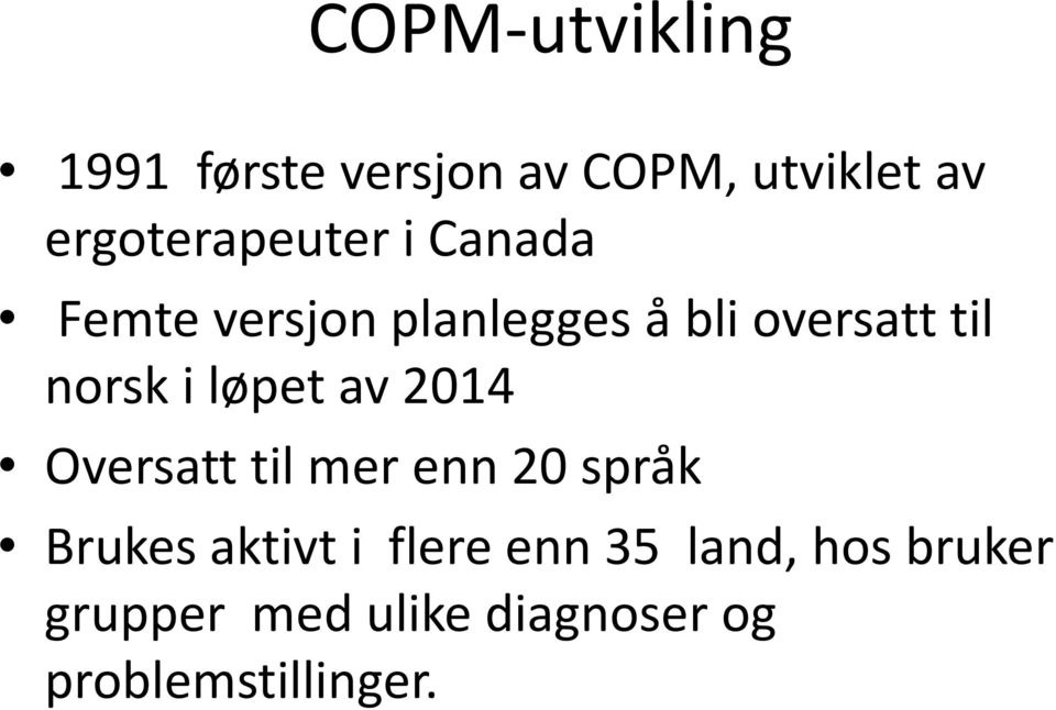 norsk i løpet av 2014 Oversatt til mer enn 20 språk Brukes aktivt i