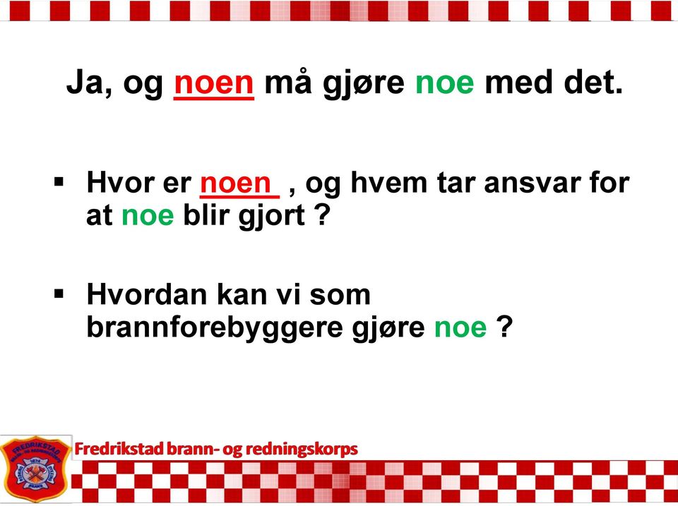 for at noe blir gjort?