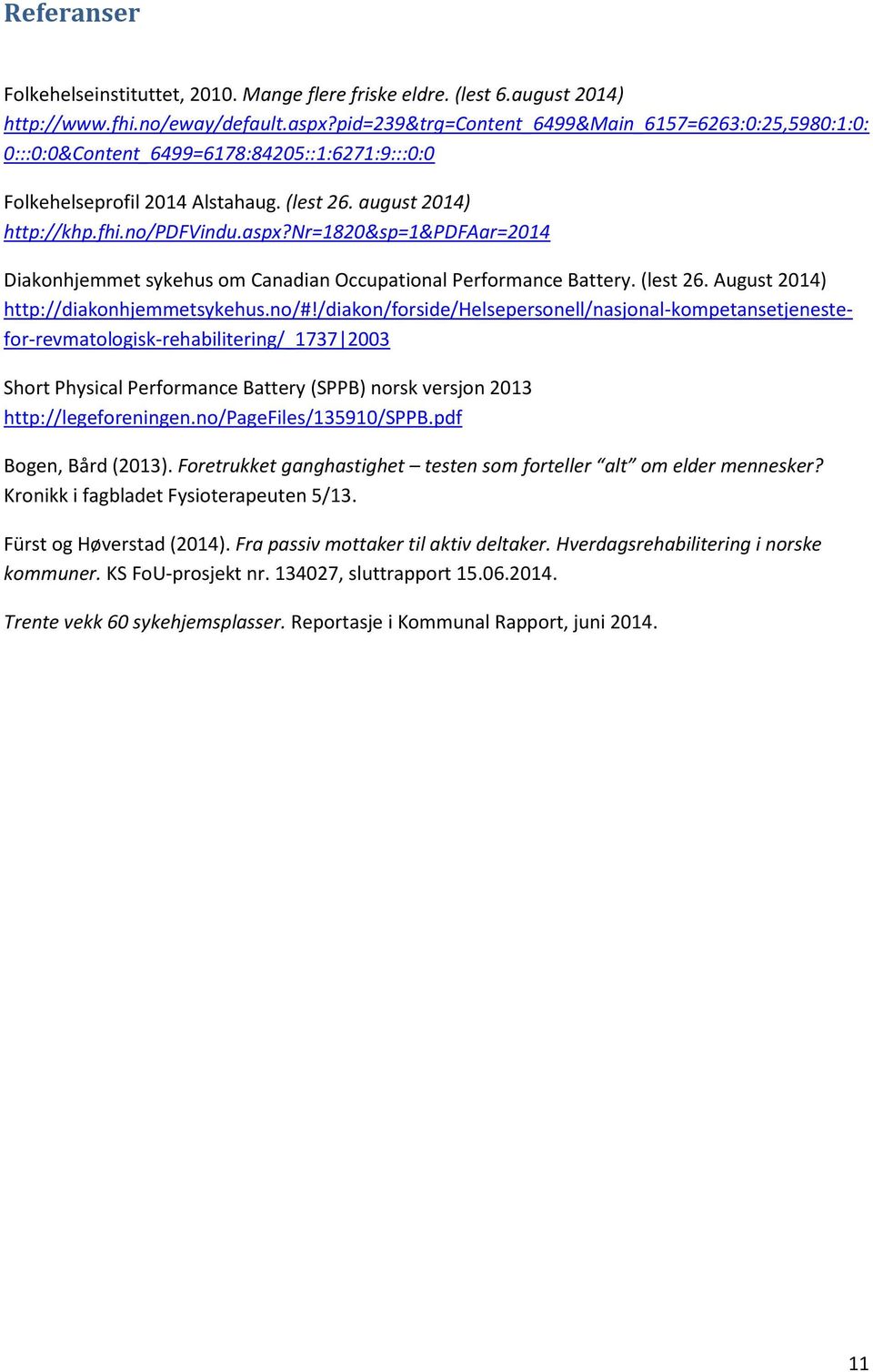 nr=1820&sp=1&pdfaar=2014 Diakonhjemmet sykehus om Canadian Occupational Performance Battery. (lest 26. August 2014) http://diakonhjemmetsykehus.no/#!