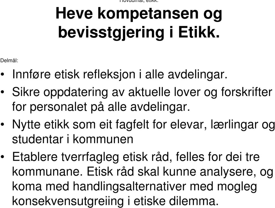 Nytte etikk som eit fagfelt for elevar, lærlingar og studentar i kommunen Etablere tverrfagleg etisk råd, felles