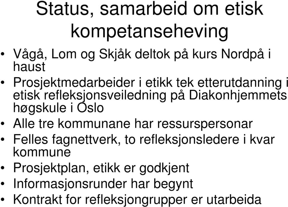høgskule i Oslo Alle tre kommunane har ressurspersonar Felles fagnettverk, to refleksjonsledere i