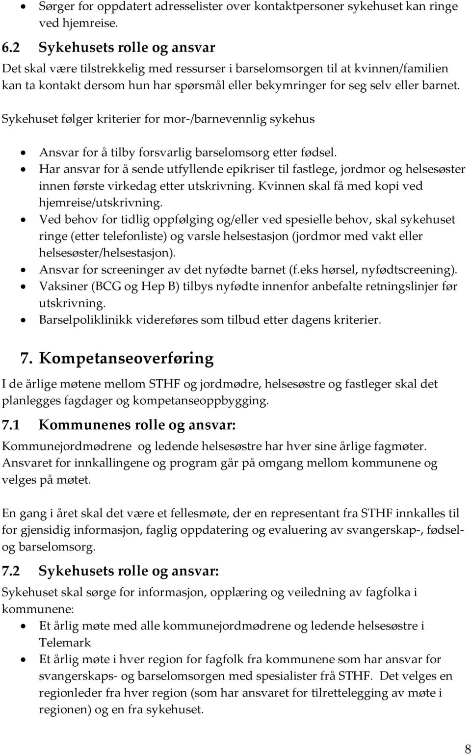 Sykehuset følger kriterier for mor-/barnevennlig sykehus Ansvar for å tilby forsvarlig barselomsorg etter fødsel.